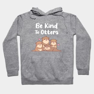 Cute Otters Be Kind To Otters Pun Hoodie